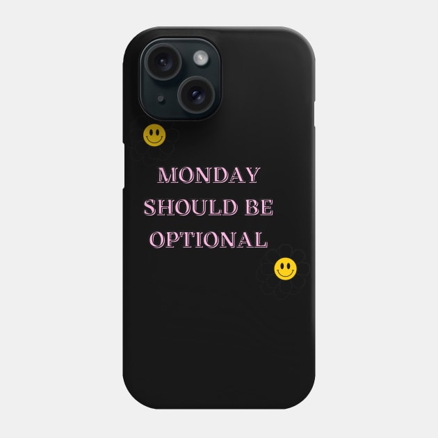 Monday Should Be Optional Phone Case by malbajshop