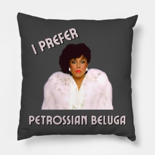 Dominique Deveraux: I Prefer Petrossian Beluga Pillow