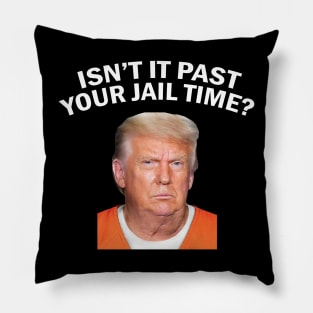 Isn’t It Past Your Jail Time Pillow