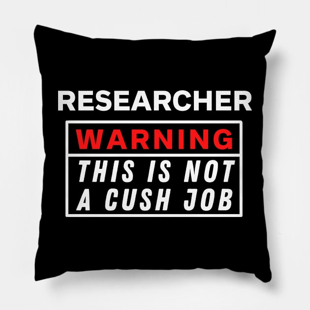 Researcher Warning this is not a cush job Pillow by Science Puns