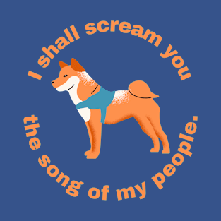 I Shall Scream You the Song of my People Shiba Inu Dog T-Shirt