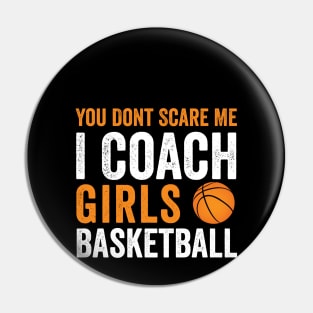 You Don't Scare Me I Coach Girls funny Basketball club Sport Pin