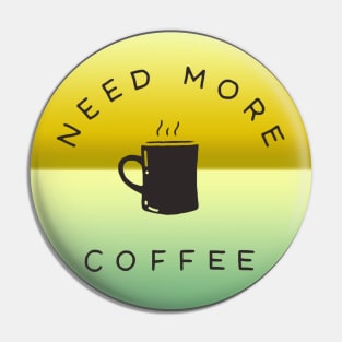 Need more coffee Pin