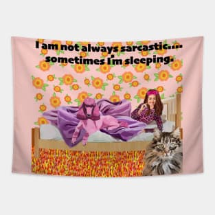 I am not always sarcastic.....sometimes I'm sleeping. Tapestry