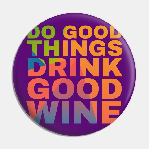 Do Good Things Drink Good Wine Pin by Camp Happy Hour