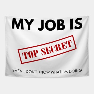 My Job is TOP SECRET. Even I don't know what I'm doing Tapestry