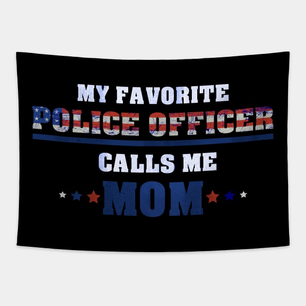 My Favorite Police Officer Calls Me Mom - for a proud Mother Tapestry by 5StarDesigns