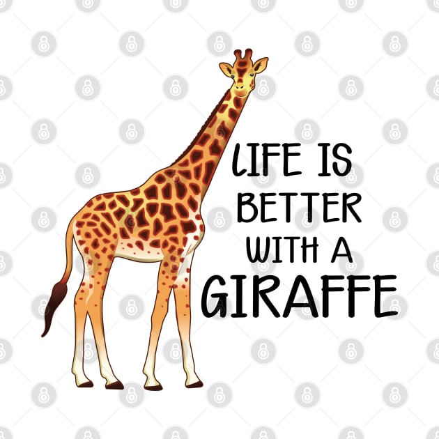 Giraffe - Life is better with a giraffe by KC Happy Shop