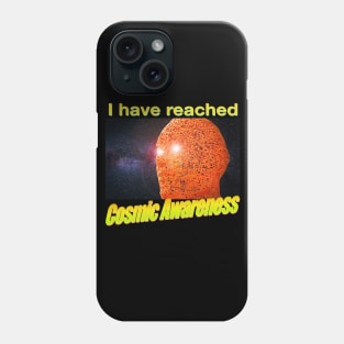 I HAVE REACHED COSMIC AWARENESS Phone Case