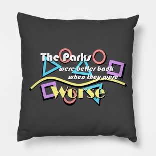 Parks were better when they were Worse Pillow