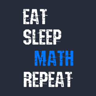 Eat Sleep Math Repeat Funny Sayings Gift For Math Lovers T-Shirt