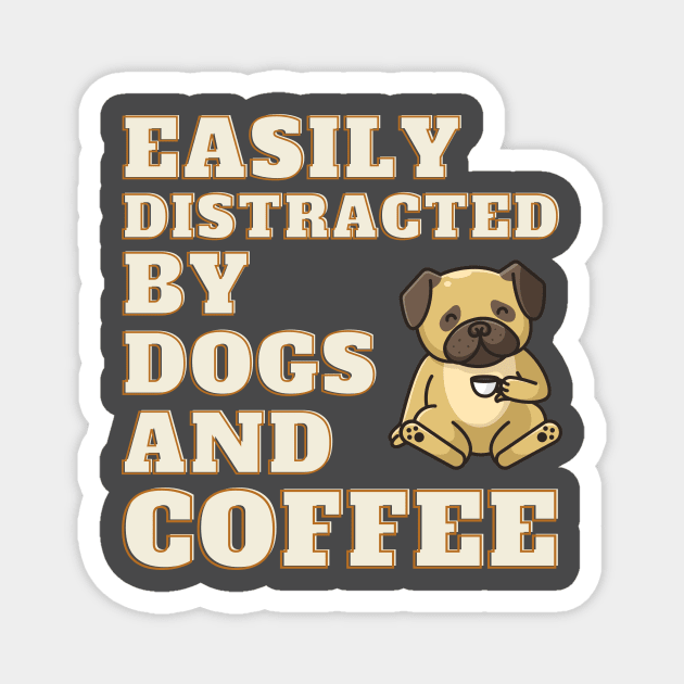 Easily Distracted by Dogs and Coffee Magnet by Deliciously Odd