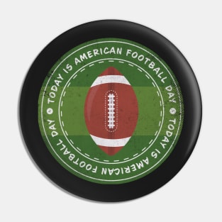 Today is American Football Day Badge Pin