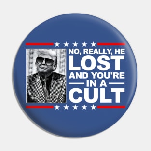 NO, REALLY, HE LOST, AND YOU'RE IN A CULT! Pin