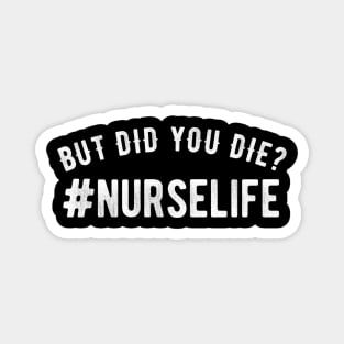 But Did You Die? #Nurselife - Nurse Magnet