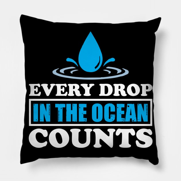 Every Drop In The Ocean Counts - Nature Protection Climate Change Quote Pillow by MrPink017