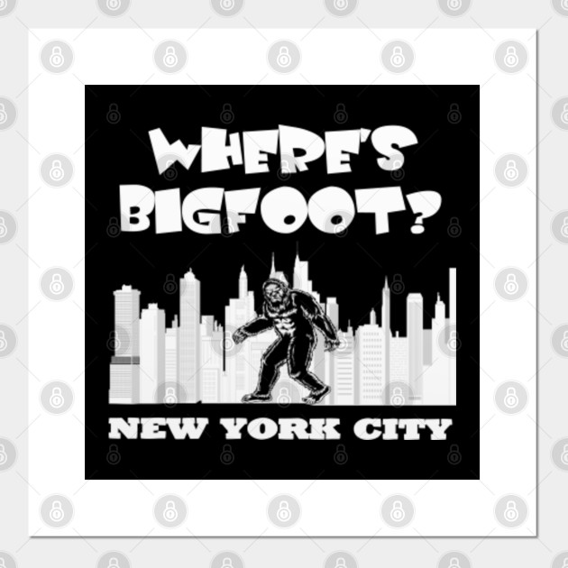Bigfoot In New York City Bigfoot Gifts Product Ny Gift Idea Bigfoot In New York City Posters And Art Prints Teepublic