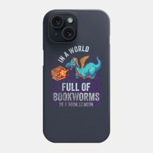 In A World Full Of Bookworms Be A Book Dragon Phone Case