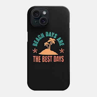 Beach Days are the Best Days Phone Case