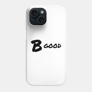 B Good, Black Phone Case