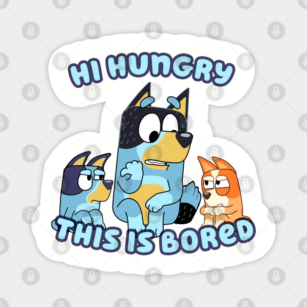 Hi Hungry This is Bluey Magnet by Padzilla Designs