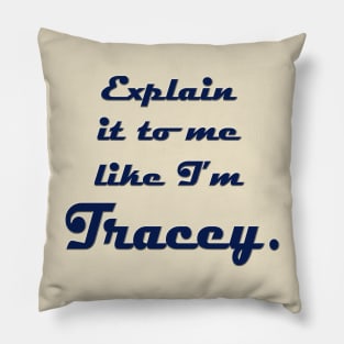 Explain It to Me like I'm Tracey Pillow