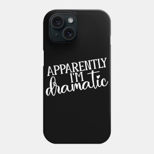 Apparently I'm Dramatic Phone Case