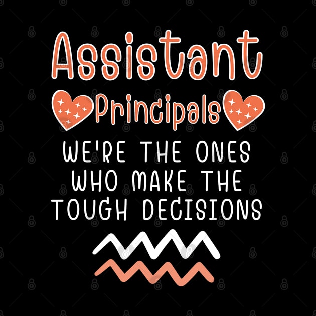 assistant principal We're the ones who make the tough decisions by Drawab Designs