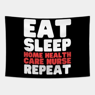 Eat Sleep Home Health Care Nurse Repeat Tapestry