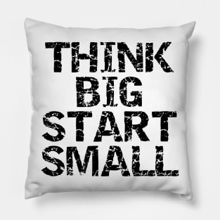 Think Big Start Small Pillow