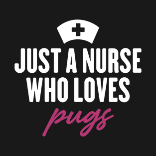 just a nurse who loves pugs T-Shirt