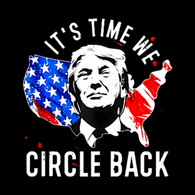 Its Time To Circle Back Trump President 2024 American Flag by lam-san-dan