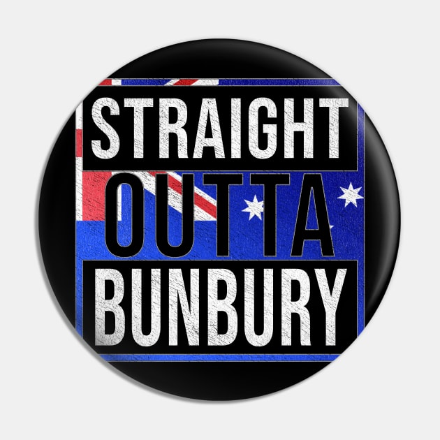 Straight Outta Bunbury - Gift for Australian From Bunbury in Western Australia Australia Pin by Country Flags