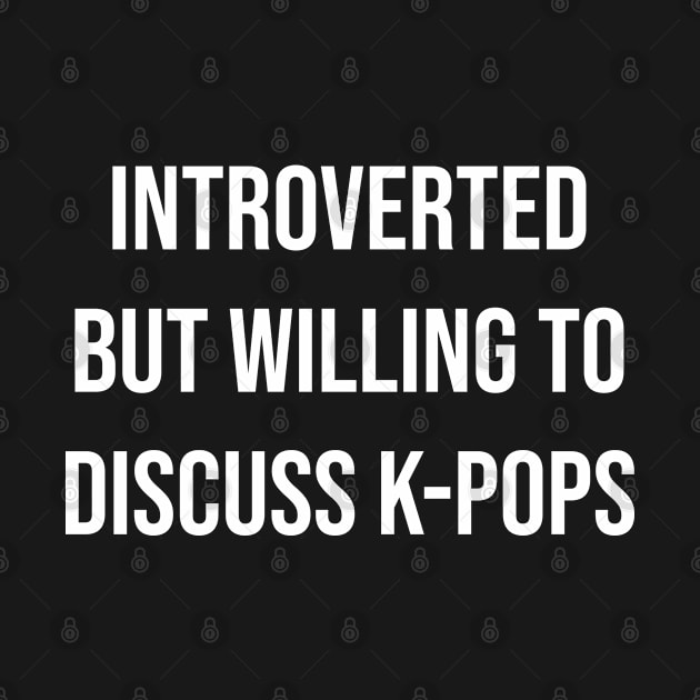 Introverted But Willing To Discuss K-pop by Ide-artt