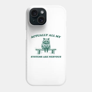 Actually All My Systems Are Nervous, Raccoon T shirt, Anxiety T Shirt, Sarcastic T Shirt, Silly T Shirt, Unisex Phone Case