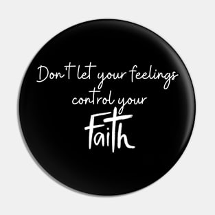 DON'T LET YOUR FEELINGS CONTROL YOUR FAITH Pin