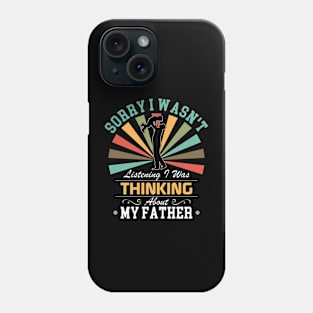 father  lovers Sorry I Wasn't Listening I Was Thinking About father Phone Case