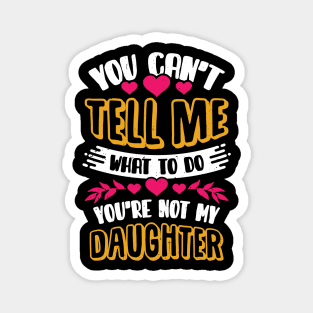 You Can't Tell Me What To Do Daughter Mother Gift Magnet