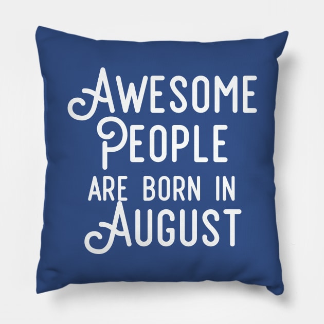 Awesome People Are Born In August (White Text) Pillow by inotyler