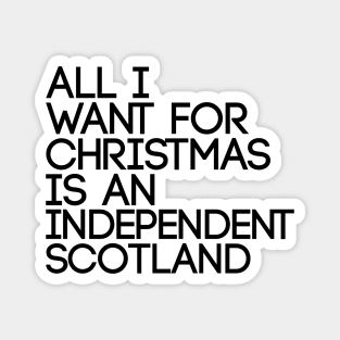 ALL I WANT FOR CHRISTMAS IS AN INDEPENDENT SCOTLAND, Pro Scottish Independence Slogan Magnet