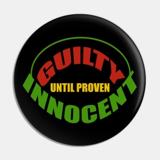 Guilty until proven innocent Pin