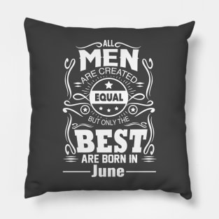 All Men Are Created Equal The Best Are Born In June Pillow