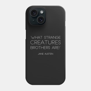 “What Strange Creatures Brothers Are!” - Jane Austen (White) Phone Case