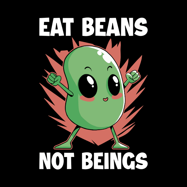 Eat Beans Not Beings Funny Vegan Gift by CatRobot