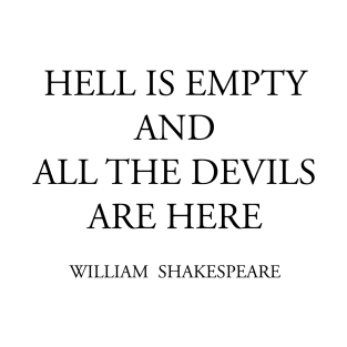 HELL IS EMPTY AND ALL THE DEVILS ARE HERE T-Shirt