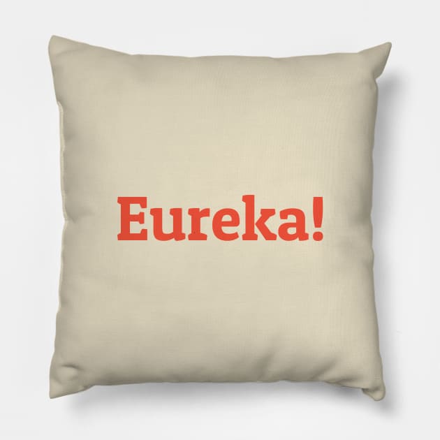 Eureka! Pillow by calebfaires