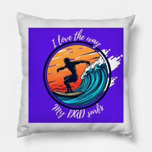 I love the way my dad surfs tee. Pillow