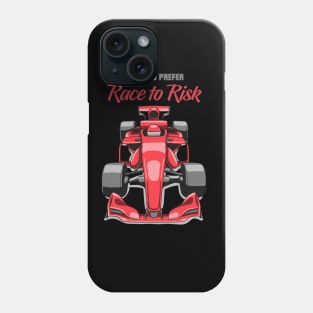 I always prefer Race to Risk Phone Case