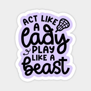 Act Like A Lady Play Like A Beast Girl Lacrosse Player Cute Funny Magnet