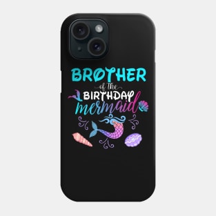 Brother Of The Birthday Mermaid Matching Family Phone Case